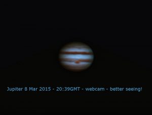 Jupiter 8 Mar 2015 - 20:39GMT - webcam - better seeing See the 4 images right above this comment ? Some of them could have been very good indeed. But as you can see, Jupiter is clear on a very clear night and my telescope was NOT collimated (forgot to do it!) and I have lost all details and images become Cartoon !